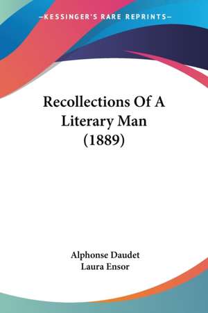 Recollections Of A Literary Man (1889) de Alphonse Daudet