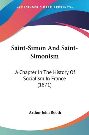 Saint-Simon And Saint-Simonism de Arthur John Booth