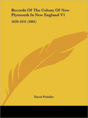 Records Of The Colony Of New Plymouth In New England V1 de David Pulsifer