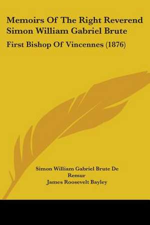 Memoirs Of The Right Reverend Simon William Gabriel Brute de Simon William Gabriel Brute De Remur