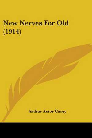 New Nerves For Old (1914) de Arthur Astor Carey