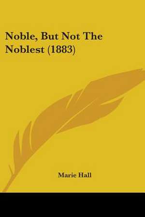 Noble, But Not The Noblest (1883) de Marie Hall