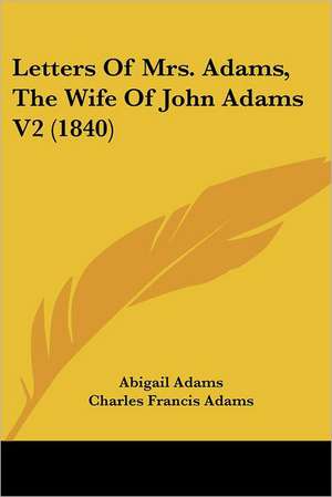 Letters Of Mrs. Adams, The Wife Of John Adams V2 (1840) de Abigail Adams