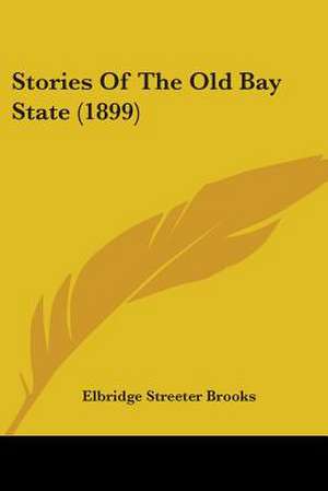 Stories Of The Old Bay State (1899) de Elbridge Streeter Brooks