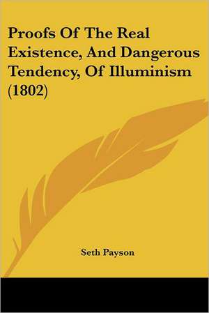 Proofs Of The Real Existence, And Dangerous Tendency, Of Illuminism (1802) de Seth Payson