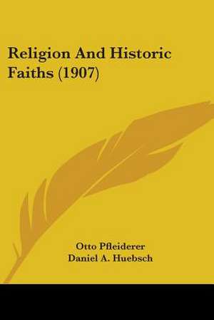 Religion And Historic Faiths (1907) de Otto Pfleiderer