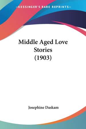 Middle Aged Love Stories (1903) de Josephine Daskam