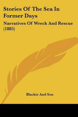 Stories Of The Sea In Former Days de Blackie And Son