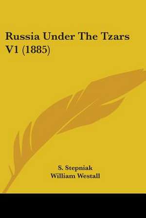 Russia Under The Tzars V1 (1885) de S. Stepniak