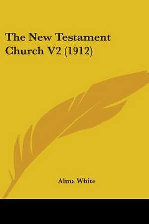 The New Testament Church V2 (1912) de Alma White