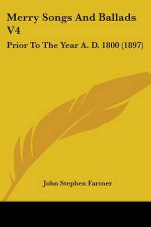 Merry Songs And Ballads V4 de John Stephen Farmer