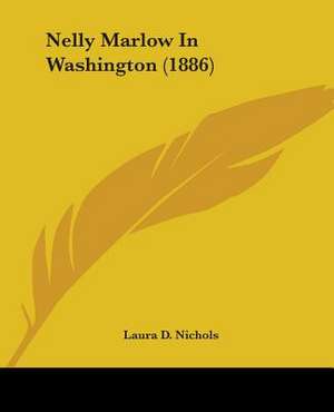 Nelly Marlow In Washington (1886) de Laura D. Nichols