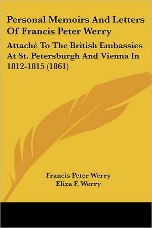 Personal Memoirs And Letters Of Francis Peter Werry de Francis Peter Werry