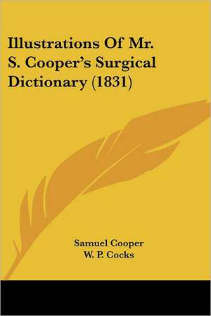 Illustrations Of Mr. S. Cooper's Surgical Dictionary (1831) de Samuel Cooper