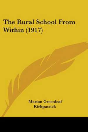 The Rural School From Within (1917) de Marion Greenleaf Kirkpatrick