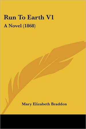 Run To Earth V1 de Mary Elizabeth Braddon