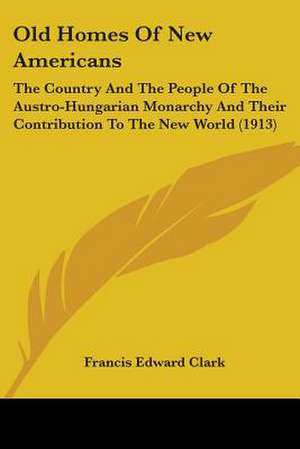 Old Homes Of New Americans de Francis Edward Clark