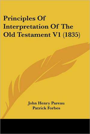 Principles Of Interpretation Of The Old Testament V1 (1835) de John Henry Pareau