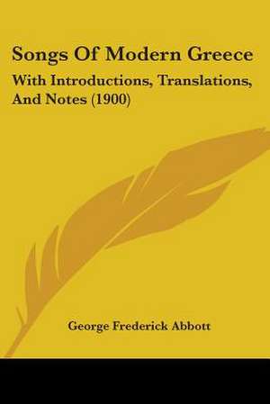 Songs Of Modern Greece de George Frederick Abbott