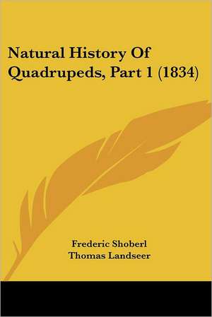 Natural History Of Quadrupeds, Part 1 (1834) de Frederic Shoberl