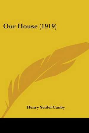 Our House (1919) de Henry Seidel Canby