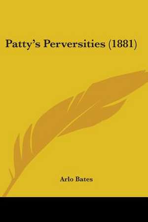 Patty's Perversities (1881) de Arlo Bates