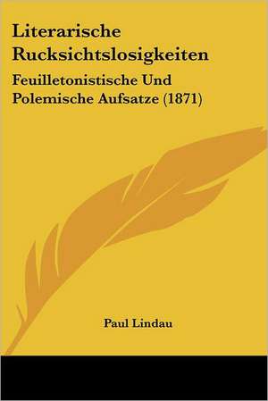 Literarische Rucksichtslosigkeiten de Paul Lindau