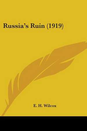 Russia's Ruin (1919) de E. H. Wilcox