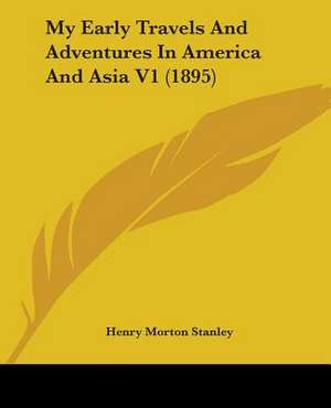 My Early Travels And Adventures In America And Asia V1 (1895) de Henry Morton Stanley