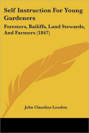 Self Instruction For Young Gardeners de John Claudius Loudon