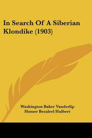 In Search Of A Siberian Klondike (1903) de Washington Baker Vanderlip