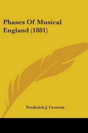 Phases Of Musical England (1881) de Frederick J. Crowest