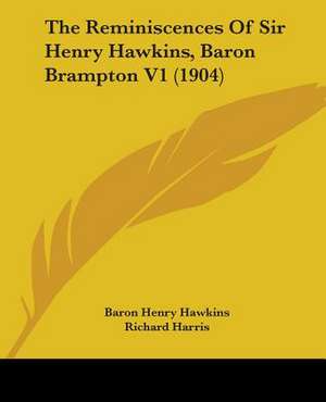 The Reminiscences Of Sir Henry Hawkins, Baron Brampton V1 (1904) de Baron Henry Hawkins