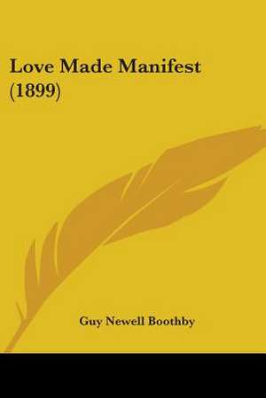 Love Made Manifest (1899) de Guy Newell Boothby