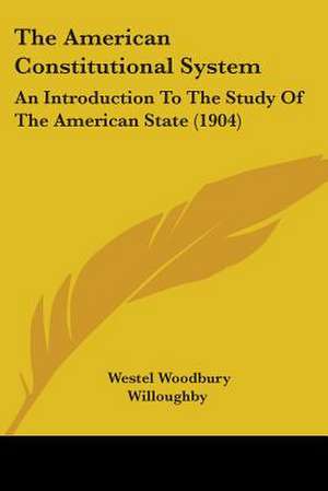 The American Constitutional System de Westel Woodbury Willoughby