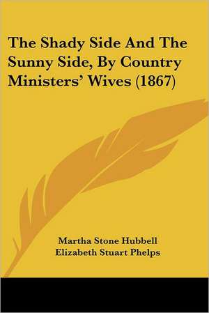 The Shady Side And The Sunny Side, By Country Ministers' Wives (1867) de Martha Stone Hubbell