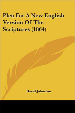 Plea For A New English Version Of The Scriptures (1864) de David Johnston