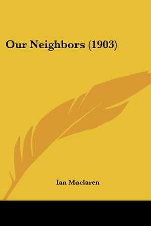 Our Neighbors (1903) de Ian Maclaren