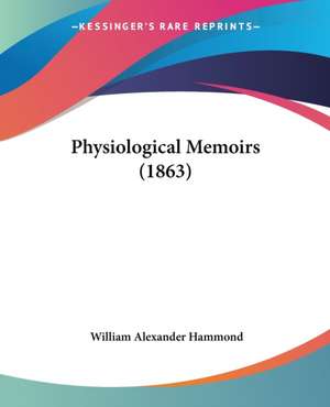 Physiological Memoirs (1863) de William Alexander Hammond