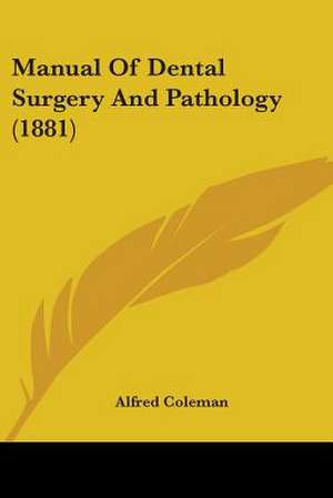 Manual Of Dental Surgery And Pathology (1881) de Alfred Coleman