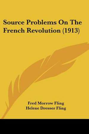 Source Problems On The French Revolution (1913) de Fred Morrow Fling