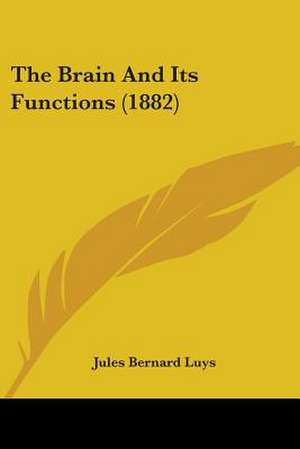 The Brain And Its Functions (1882) de Jules Bernard Luys