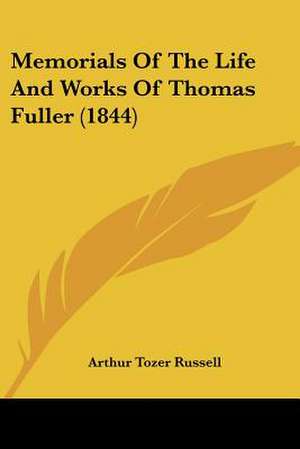 Memorials Of The Life And Works Of Thomas Fuller (1844) de Arthur Tozer Russell