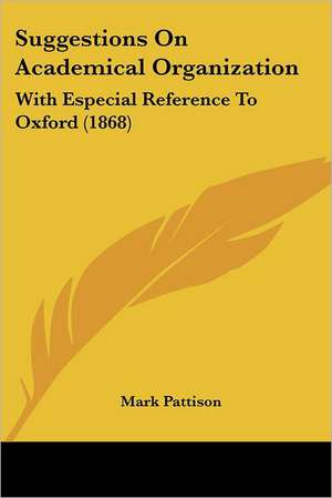 Suggestions On Academical Organization de Mark Pattison