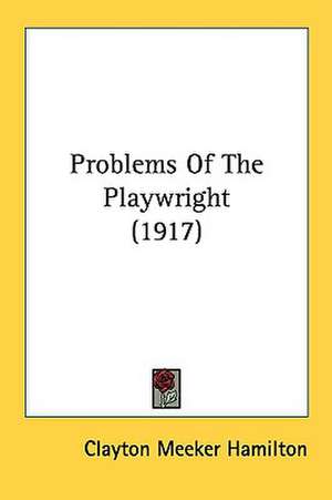 Problems Of The Playwright (1917) de Clayton Meeker Hamilton