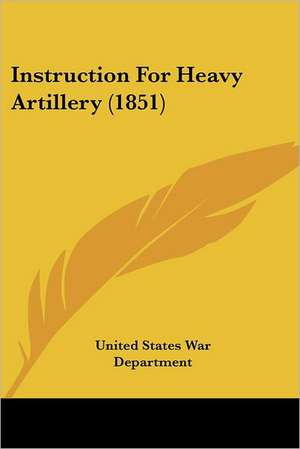 Instruction For Heavy Artillery (1851) de United States War Department