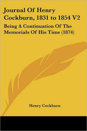 Journal Of Henry Cockburn, 1831 to 1854 V2 de Henry Cockburn