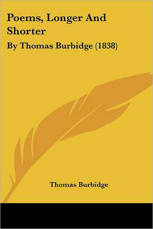 Poems, Longer And Shorter de Thomas Burbidge