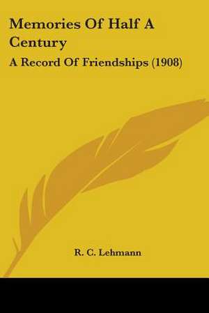 Memories Of Half A Century de R. C. Lehmann