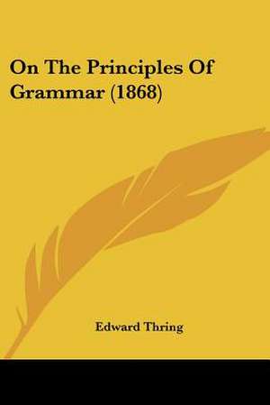 On The Principles Of Grammar (1868) de Edward Thring